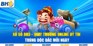 Xổ Số BK8 - Quay Thưởng Online Uy Tín Trúng Độc Đắc Mỗi Ngày