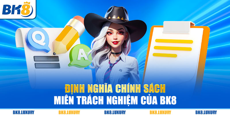 Định nghĩa chính sách miễn trách nhiệm của BK8