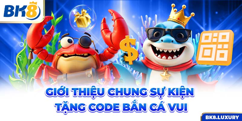 Giới thiệu chung sự kiện tặng code bắn cá vui 