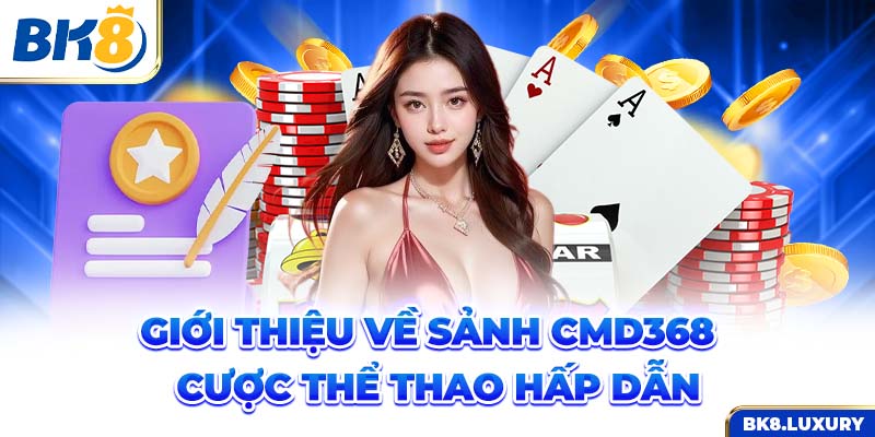 Giới thiệu về sảnh CMD368 cược thể thao hấp dẫn