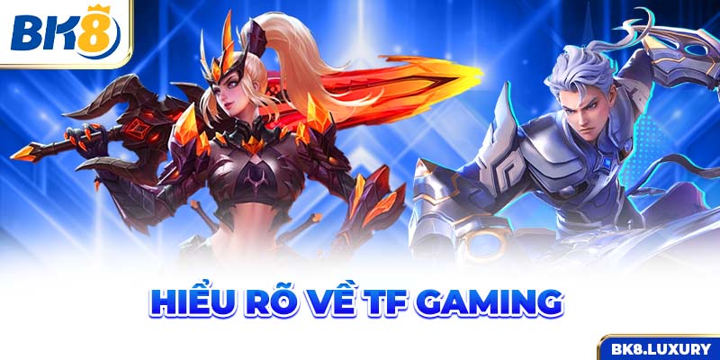 Hiểu rõ về TF Gaming