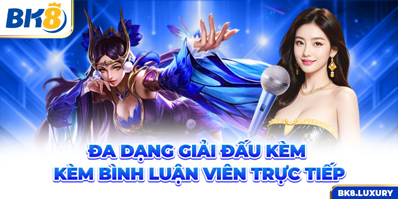 Đa dạng giải đấu kèm bình luận viên trực tiếp