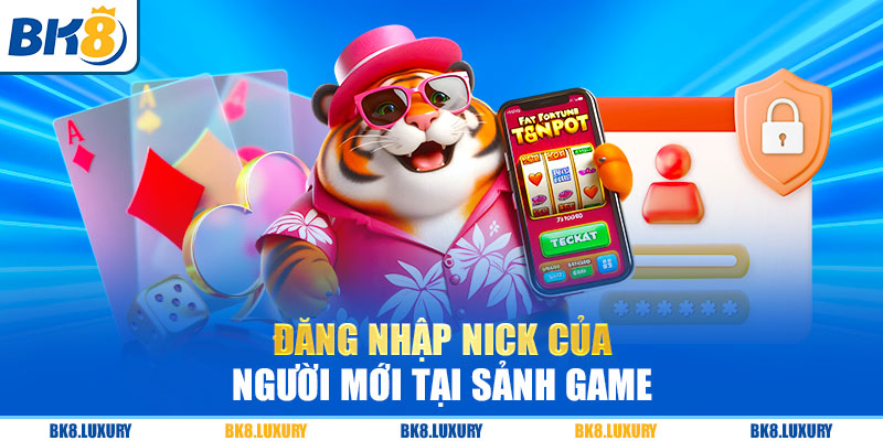 Đăng nhập nick của mọi người tại sảnh game