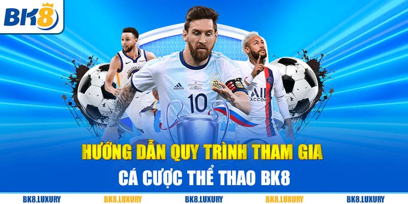 Hướng dẫn quy trình tham gia cá cược thể thao BK8