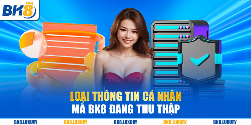 Loại thông tin cá nhân mà BK8 đang thu thập