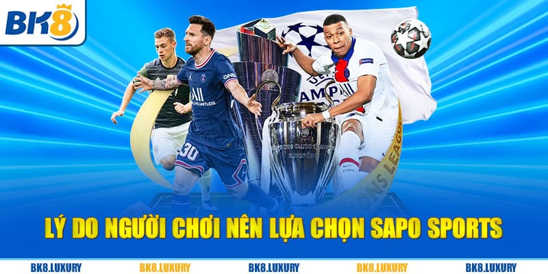 Lý do người chơi nên lựa chọn Sapo sports để tham gia 