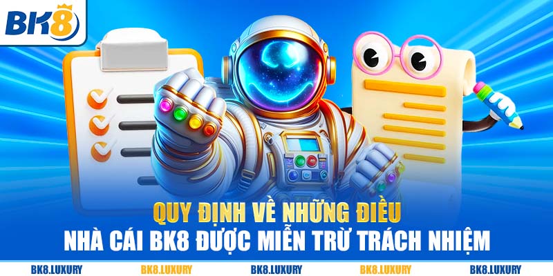 Quy định về những điều nhà cái BK8 được miễn trừ trách nhiệm