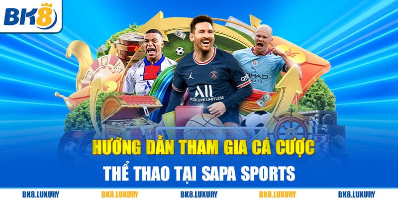 Hướng dẫn tham gia cá cược thể thao tại Sapa sports