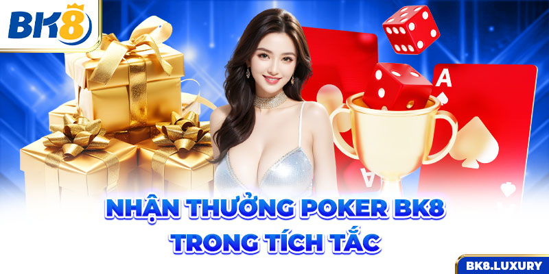 Nhận thưởng Poker BK8 trong tích tắc