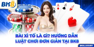 Bài Xì Tố Là Gì? Hướng Dẫn Luật Chơi Đơn Giản Tại BK8