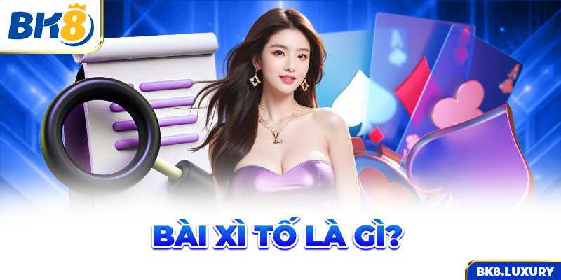 Bài Xì Tố là gì?