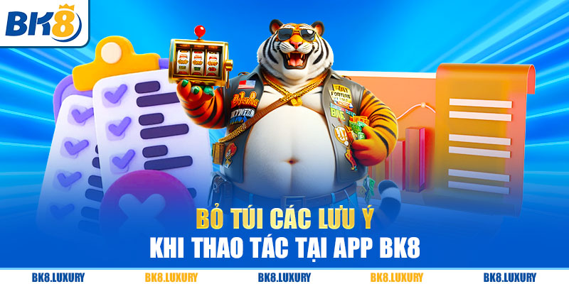 Bỏ túi các lưu ý khi thao tác tải app BK8