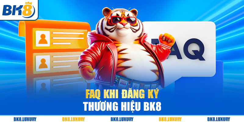 FAQ - Giải đáp các thắc mắc khi đăng ký BK8