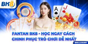 Fantan BK8 - Học Ngay Cách Chinh Phục Trò Chơi Dễ Nhất